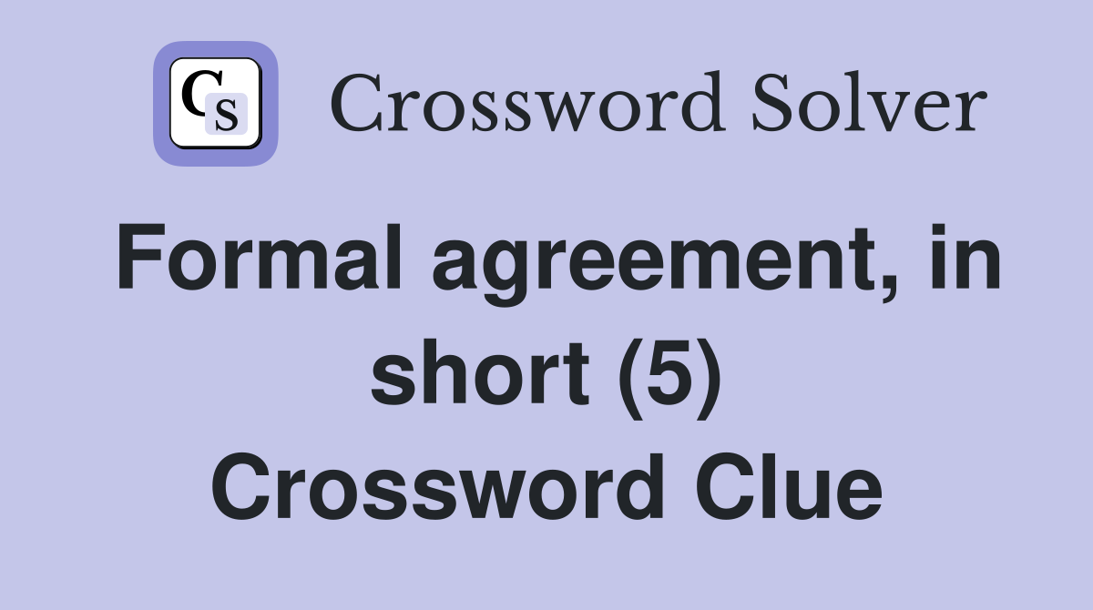 Formal agreement in short (5) Crossword Clue Answers Crossword Solver